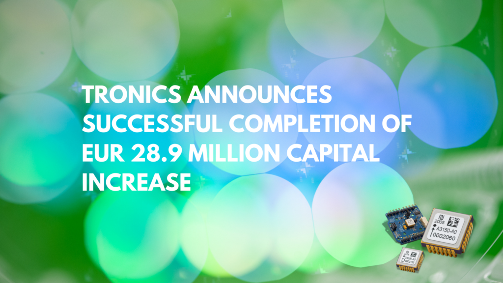 TRONICS ANNOUNCES SUCCESSFUL COMPLETION OF EUR 28.9 MILLION CAPITAL INCREASE