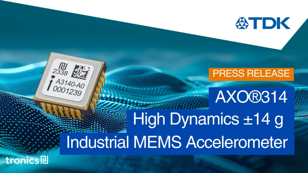 TDK launches Tronics AXO314, a closed-loop digital accelerometer for high dynamics industrial applications